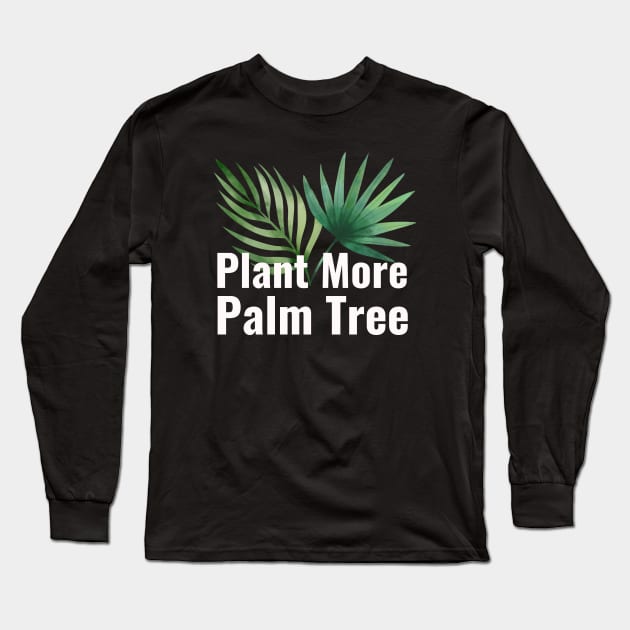 Plant More Palm Tree Long Sleeve T-Shirt by NatureGlow